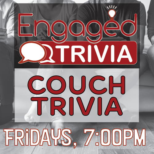 Engaged Trivia:  Couch Edition!