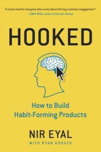 Hooked: How to Build Habit-Forming Products by Nir Eyal