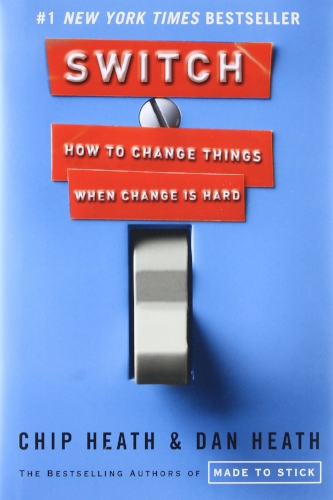 Switch: How to Change Things When Change Is Hard by Chip Heath & Dan Heath
