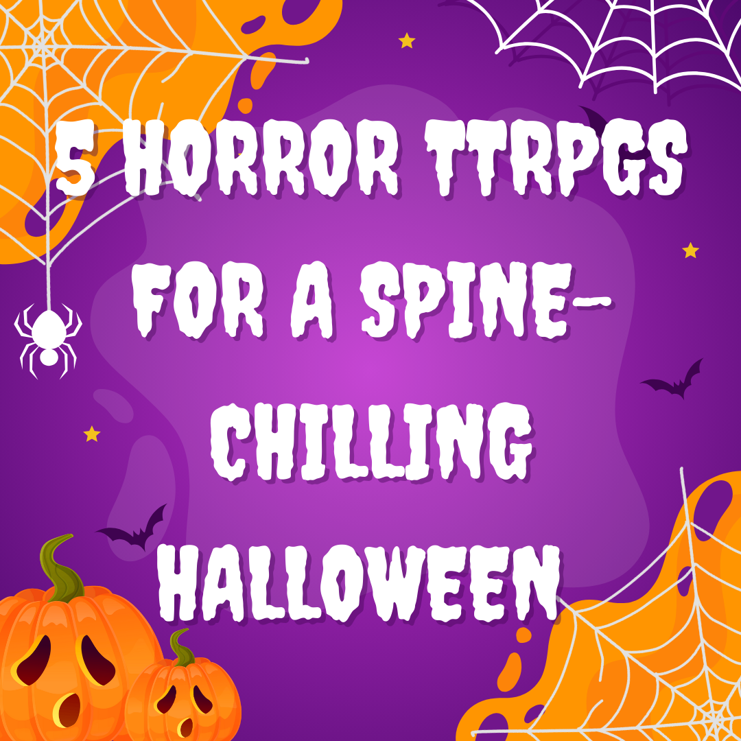 5 Horror TTRPGs for a Spine-Chilling Halloween Adventure