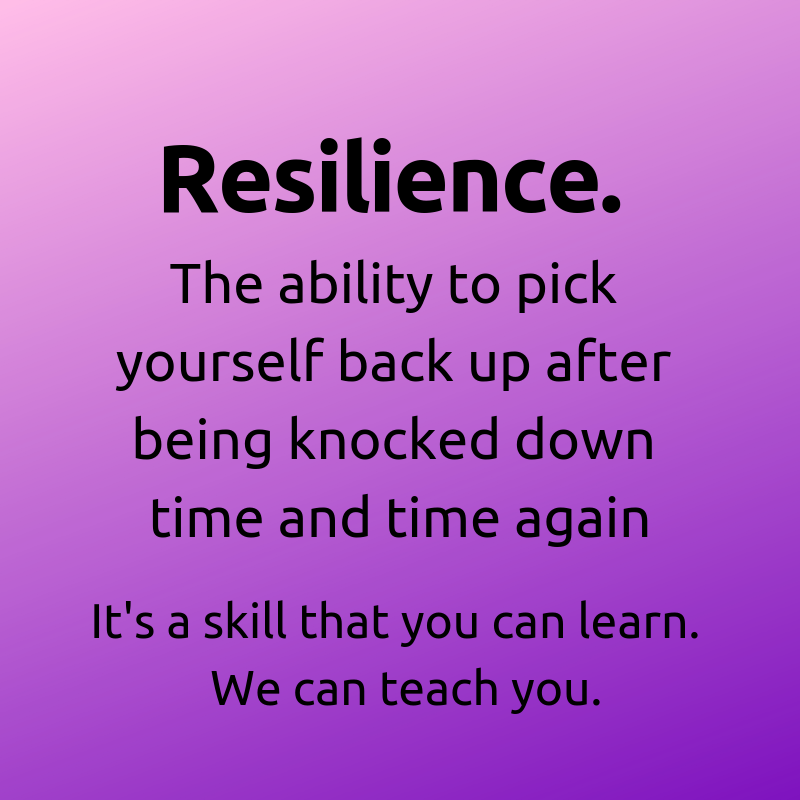 Resilience is the ability to pick yourself back up after being knocked down time and time again..png