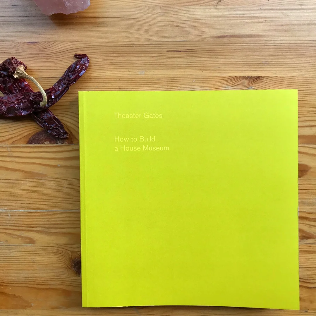 THEASTER GATES: HOW TO BUILD A HOUSE MUSEUM