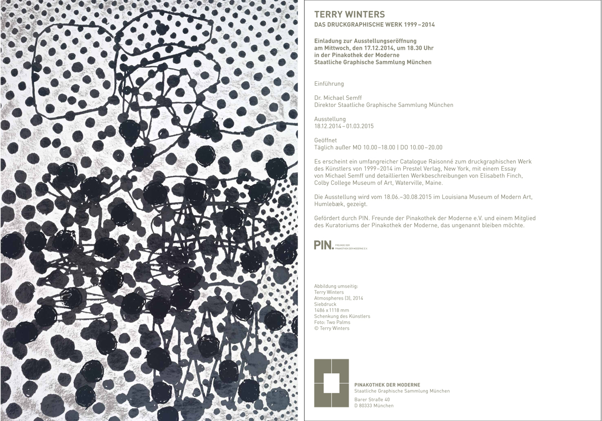 Terry Winters: Printed Works 1999 - 2014 Pinakothek der Moderne, Staatliche Graphische Sammlung München December 18, 2014 - March 15, 2015 Coordinated in conjunction with the Colby College Museum of Art, the exhibition at the Staatliche Graphische Sammlung München presents a selection from the seventy new printed editions produced over the past 15 years. The exhibition will travel to the Louisiana Museum of Modern Art, Humbleæk, Denmark, from June18 - August 30, 2015. A related exhibition, Printed Matters , is organized by Elizabeth Finch at the Colby Museum of Art, Waterville Maine, February 12 - May 10, 2015.