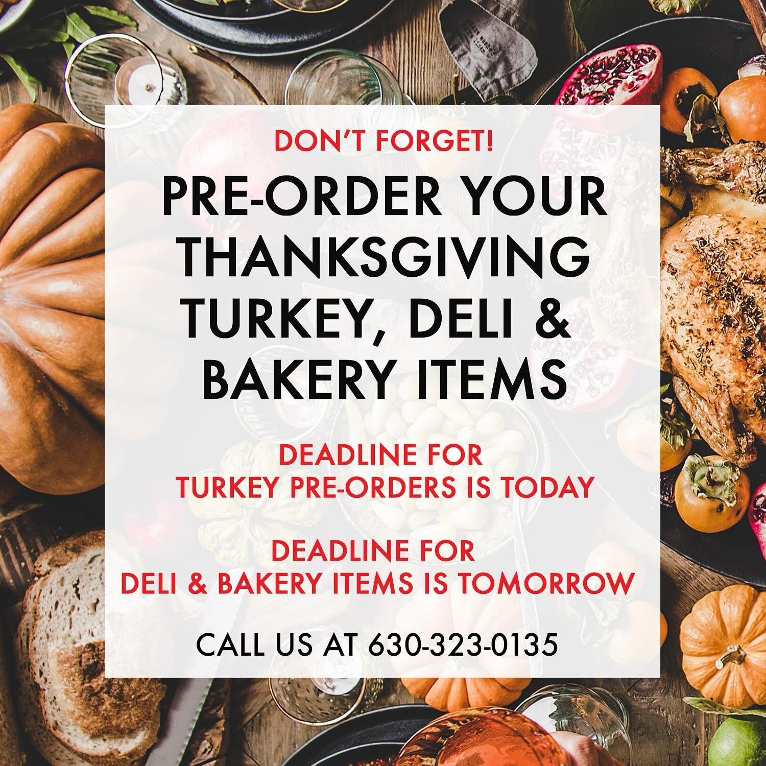 Don&rsquo;t forget to call and place your Thanksgiving pre-orders! Turkey orders need to be in today and make sure to get your deli and bakery pre-orders in by tomorrow.