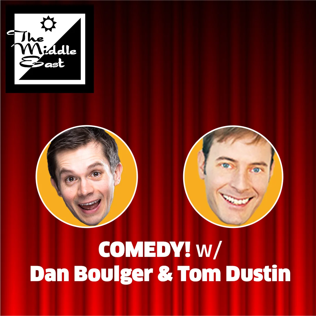 WED 8/3 COMEDY! w/ Dan Boulger & Tom Dustin at Middle East Downstairs