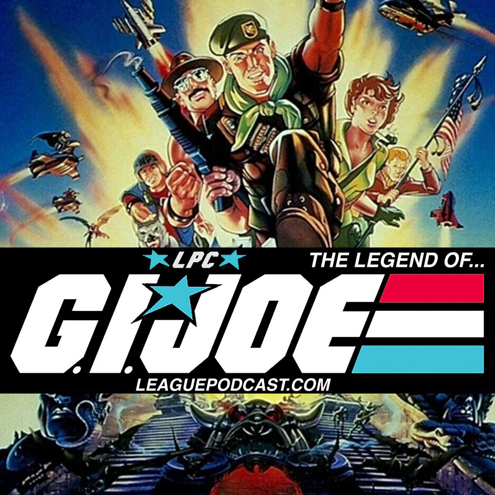 LeaguePodcast #496 aka The Legend of G.I. Joe Season 2 Episode 2- The League VS. The Legend of G.I. Joe: The Movie episode artwork
