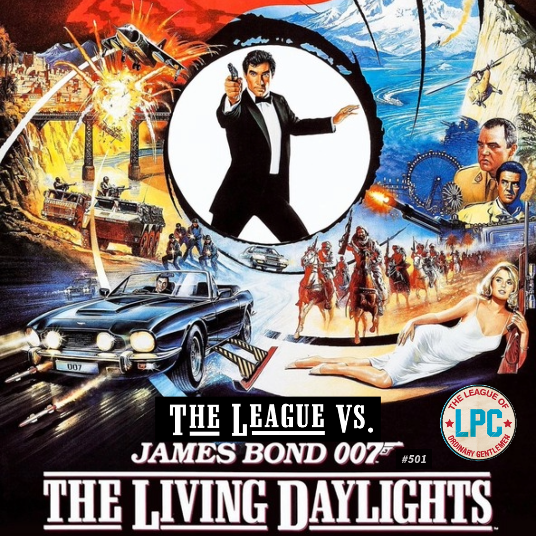 League of Ordinary Gentlemen Podcast Episode #501 - The League Vs. The Living Daylights