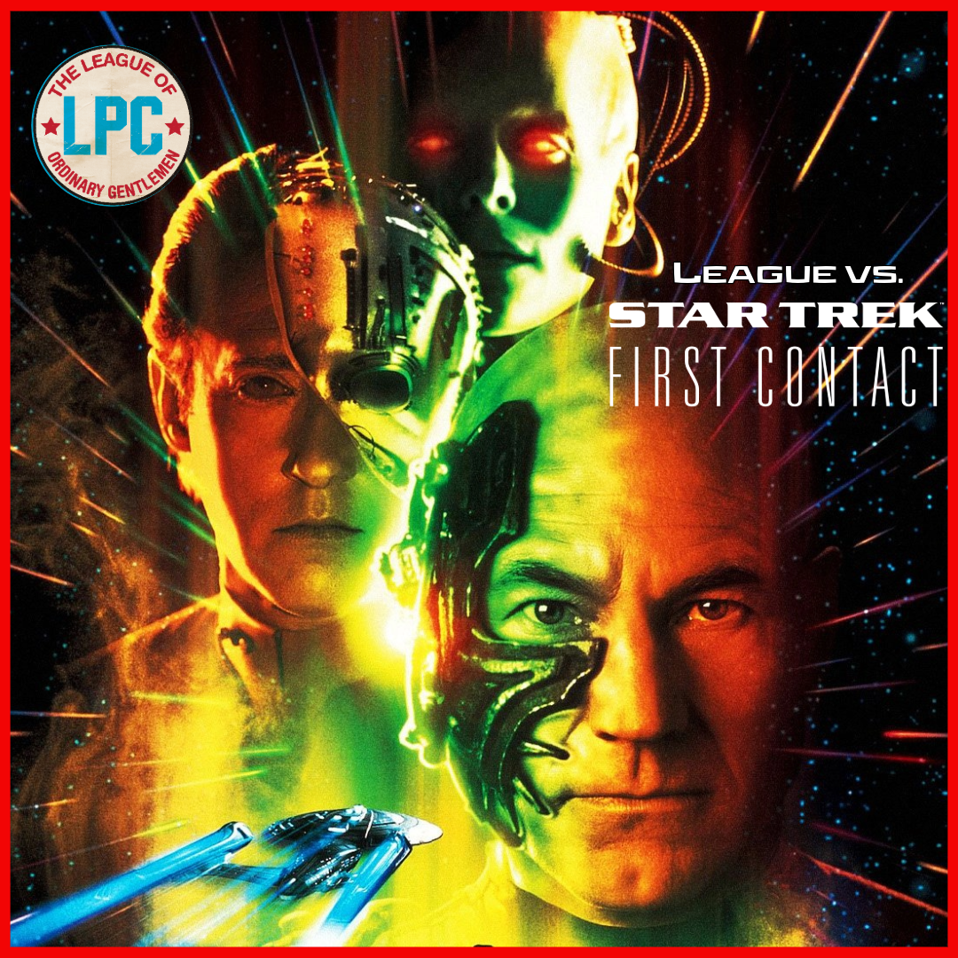 League of Ordinary Gentlemen Podcast Episode #542 - The League Vs. Star Trek: First Contact