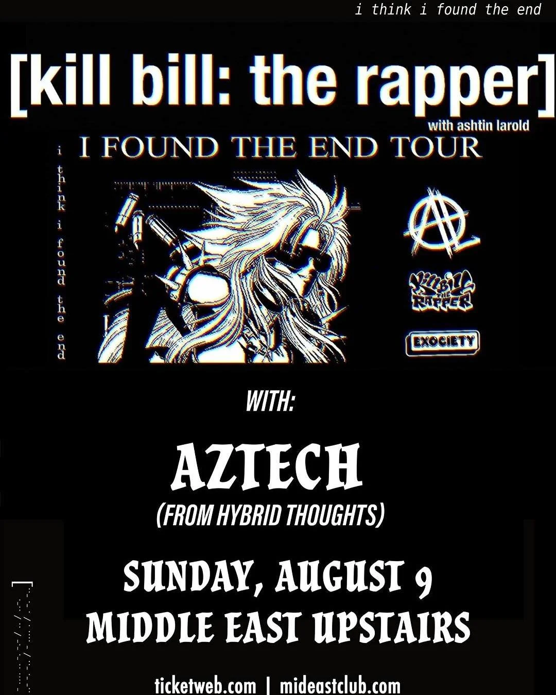 🚨 VENUE CHANGE 🚨

Kill Bill the Rapper (w/ Ashtin Larold ) + special guest Aztech of Hybrid Thoughts
"I FOUND THE END" Tour has been moved to Middle East Upstairs for this Sunday's show.

📍 All tickets will be honored.
🎟️ Limited ticket