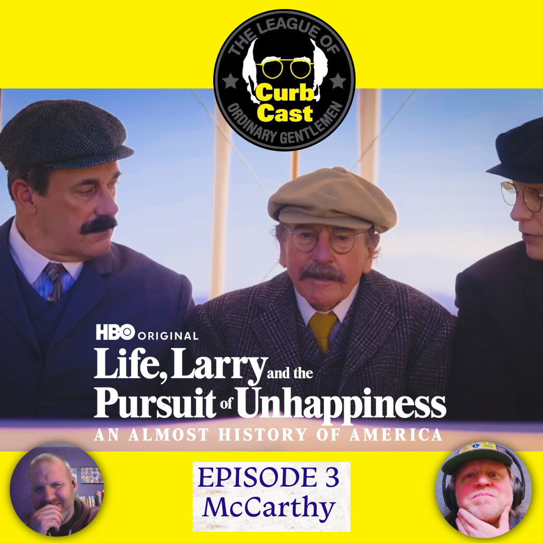 Curbcast Presents: Life, Larry &amp; the Pursuit of Unhappiness - Ep. 3 McCarthy