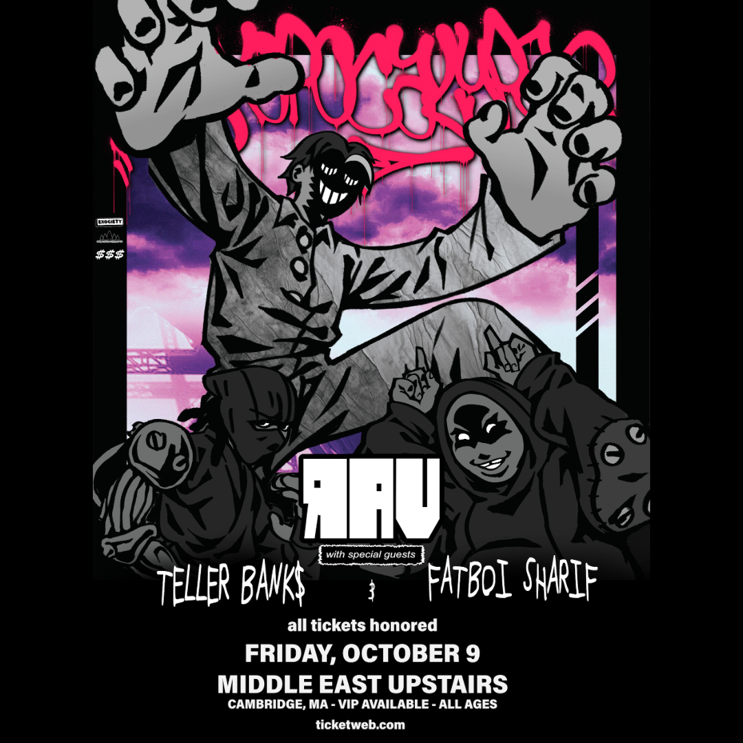 Fri 10/9 - RAV, Teller Bank$, Fatboi Sharif at MIDDLE EAST UPSTAIRS [MOVED FROM WAREHOUSE - ALL TICKETS HONORED]
