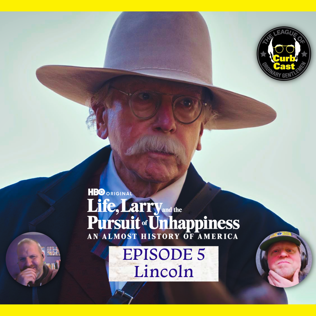 Curbcast Presents: Life, Larry &amp; the Pursuit of Unhappiness - Ep. 5 Lincoln