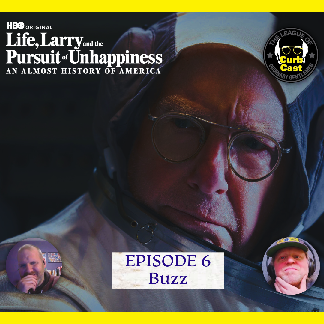 Curbcast Presents: Life, Larry &amp; the Pursuit of Unhappiness - Ep. 6 Buzz