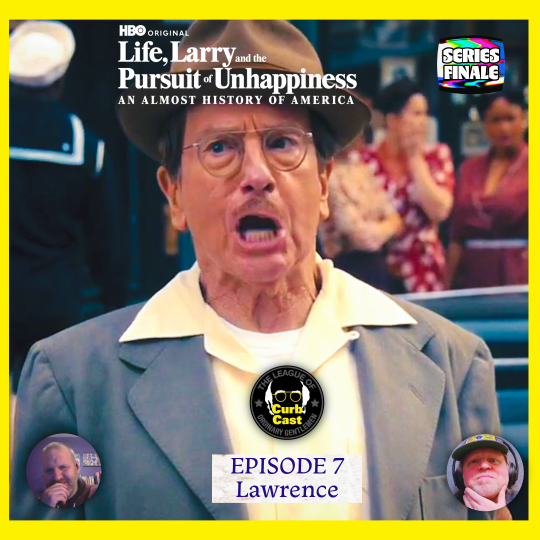 Curbcast Presents: Life, Larry &amp; the Pursuit of Unhappiness - Ep. 7 Lawrence