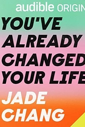 You've Already Changed Your Life by Jade Chang