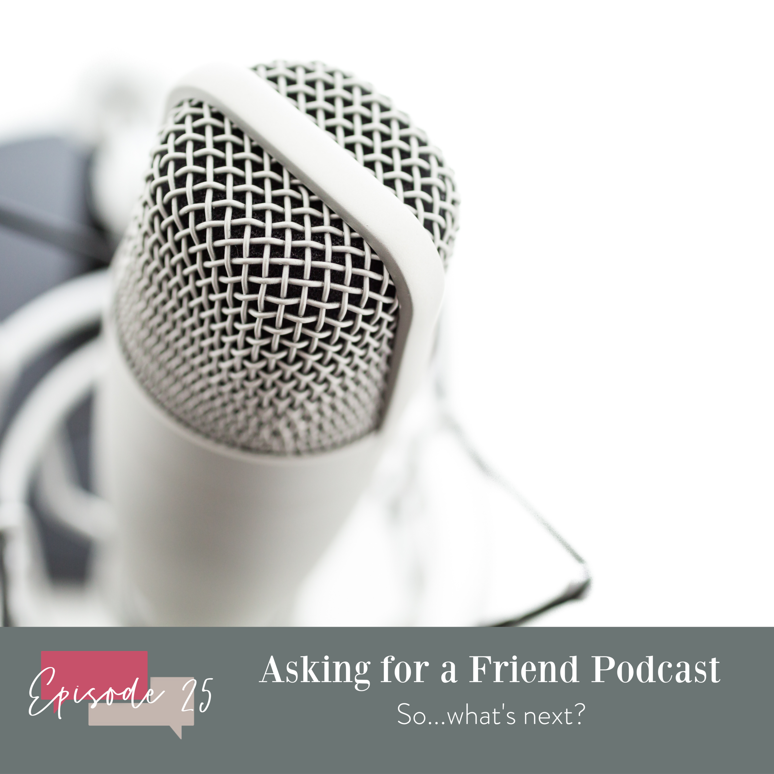 Episode 25: So...now what? 