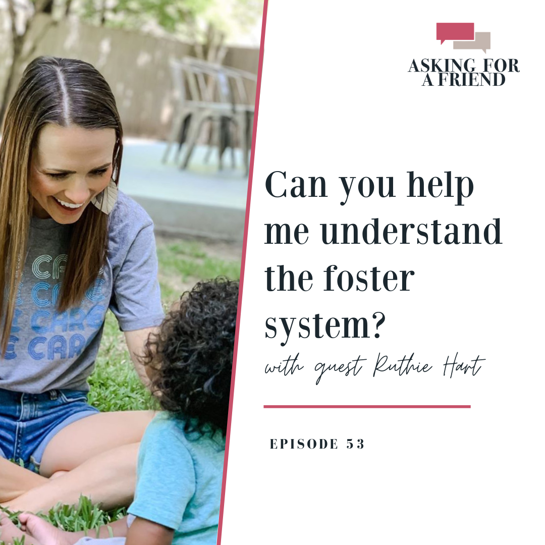 Episode 53: Can you help me better understand the foster system?