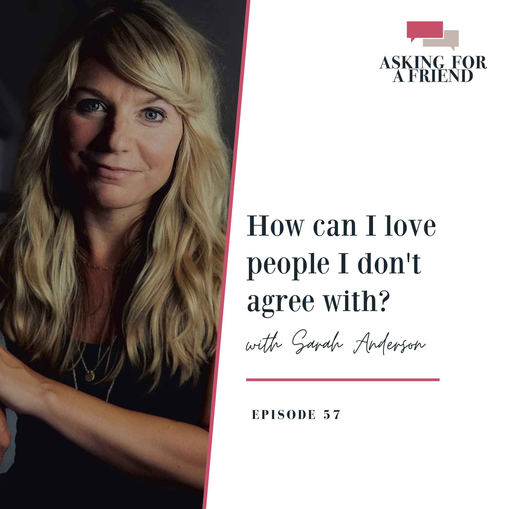 Episode 57: How can I love people I don't agree with? 