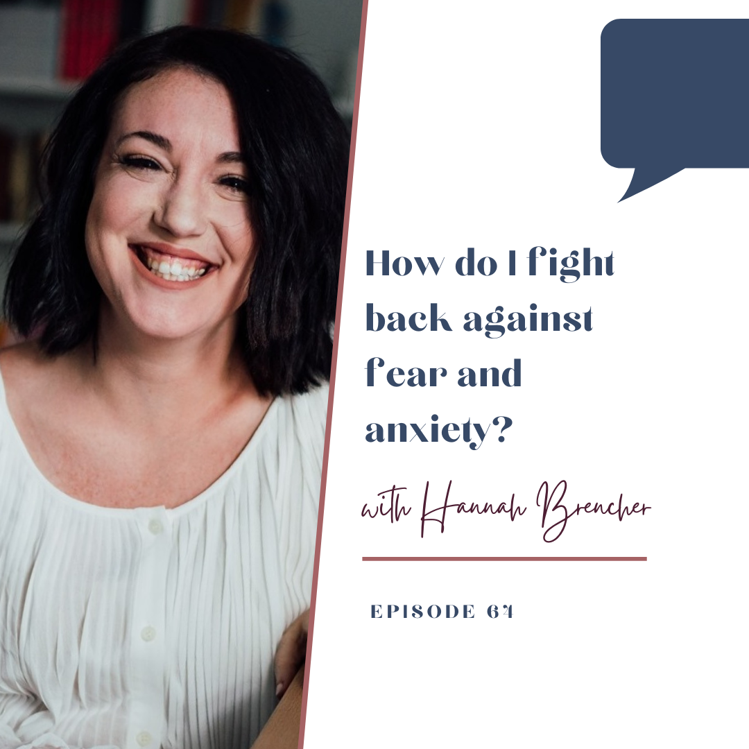 Episode 64: How do I fight back against fear and anxiety?