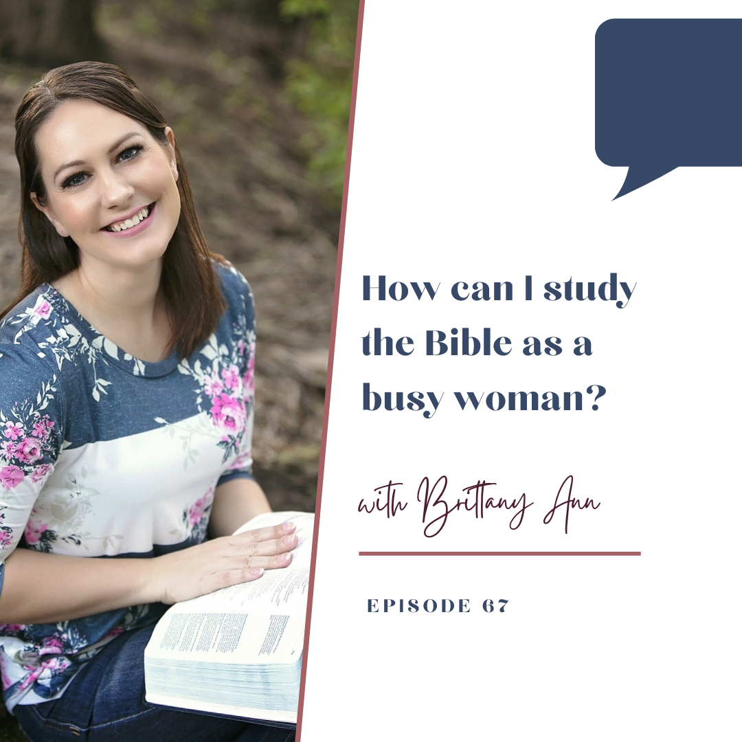 Episode 67: How can I study the Bible as a busy woman?