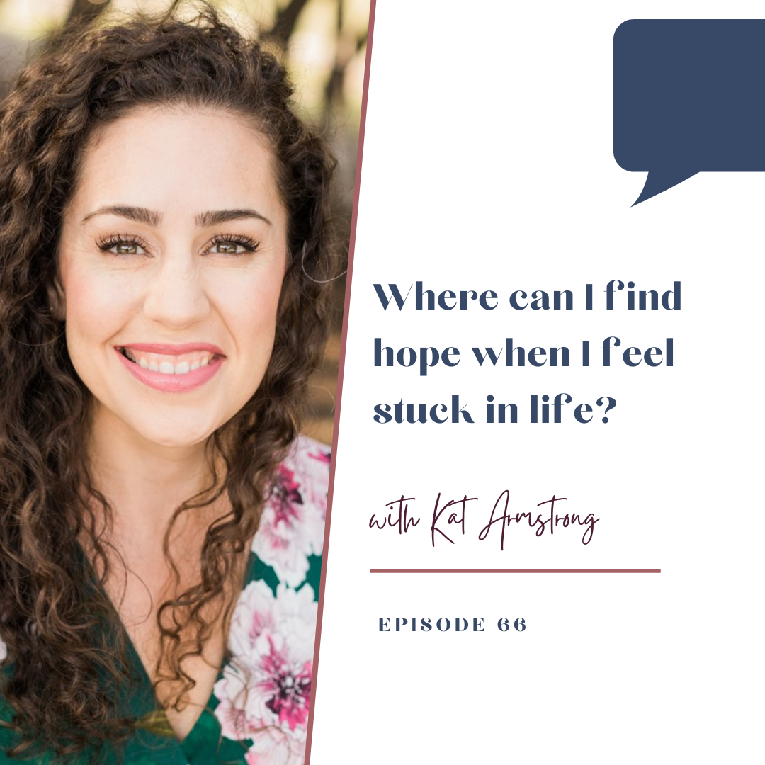 Episode 66: Where can I find hope when I feel stuck in life?