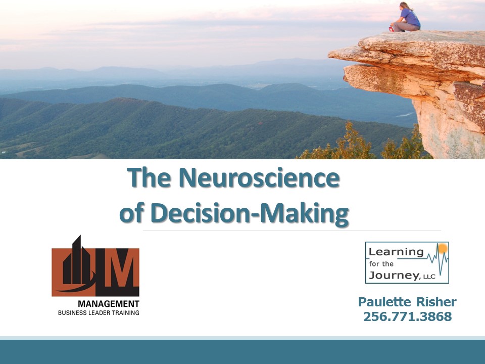This presentation was prepared for the Leadership Huntsville/Madison County Management Academy Decision Day on 17 May 2017. The files associated with the presentation include: The Neuroscience of Decision-Making Presentation The Neuroscience of Decision-Making Heuristics and Mental Shortcuts