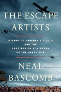 Neal Bascomb, The Escape Artists: A Band of Daredevil Pilots and the Greatest Prison Break of the Great War