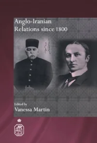 Vanessa Martin (ed.), Anglo-Iranian Relations since 1800