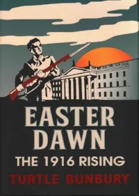 Turtle Bunbury, Easter Dawn: The 1916 Rising