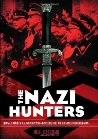 Neal Bascomb, The Nazi Hunters: How a Team of Spies and Survivors Captured the World's Most Notorious Nazi