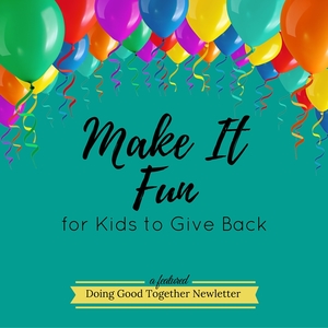 Make It Fun for Kids to Give Back