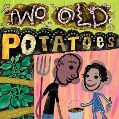 Two Old Potatoes and Me by John Coy is all about family, patience, and change.