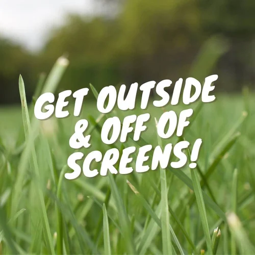 Get Outside and Off of Screens! — Doing Good Together™