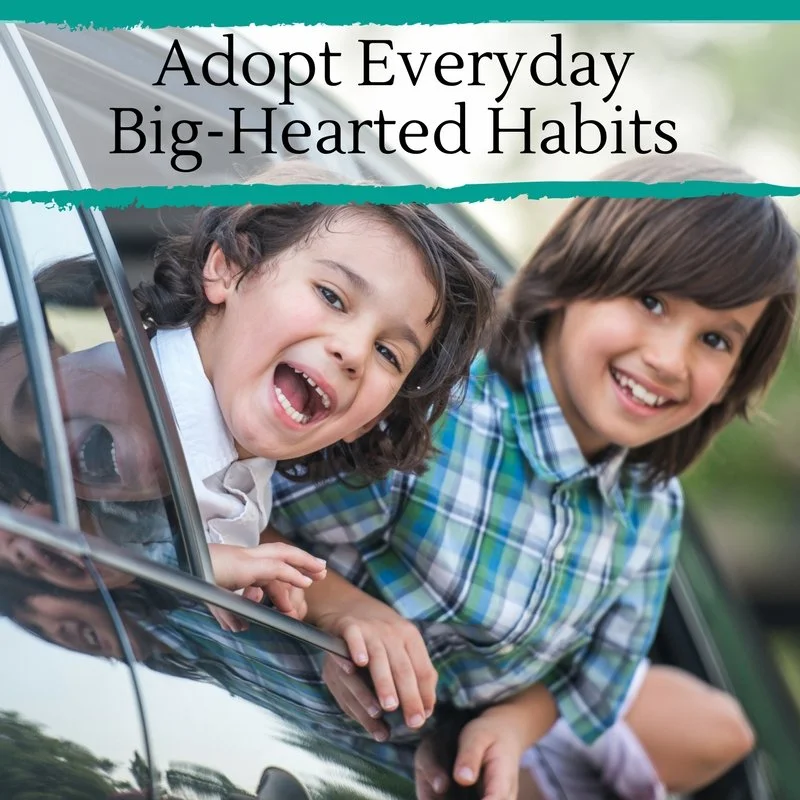 adopt everyday big-hearted habits
