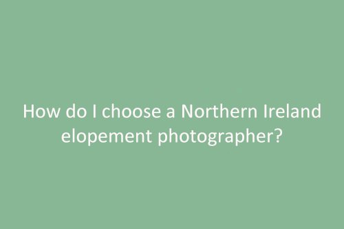 How do I choose a Northern Ireland elopement photographer?
