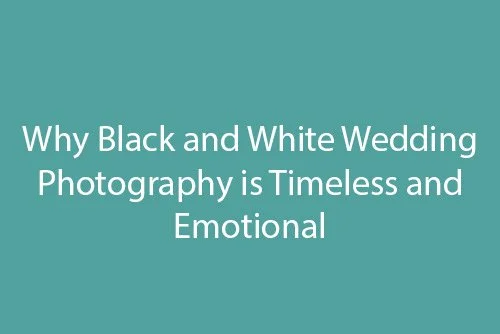 Why Black and White Wedding Photography is Timeless and Emotional
