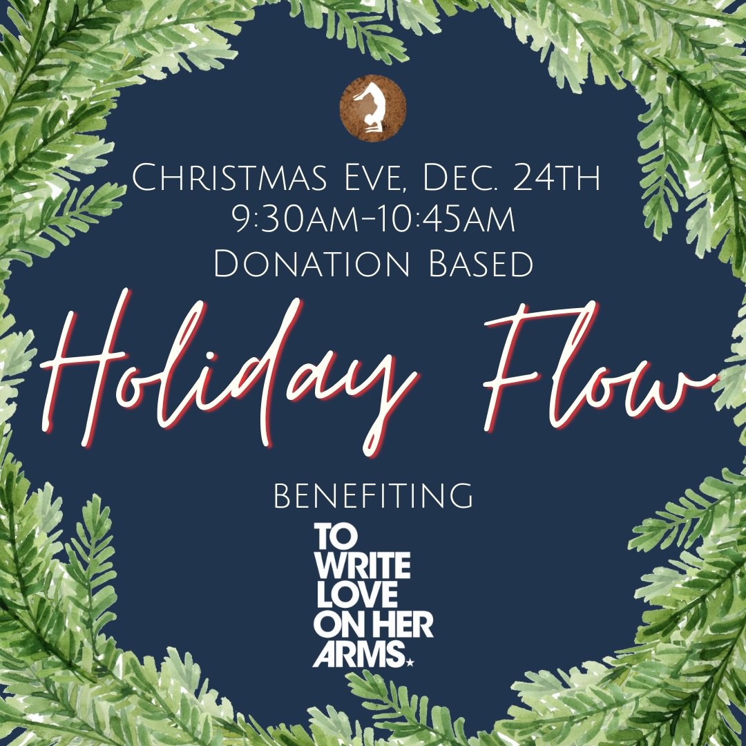 Join us on Christmas Eve morning for a 75-minute community flow!🎄🎅 This fun, holiday-themed class is donation-based, with all proceeds benefiting To Write Love on Her Ams. 

To Write Love on Her Arms is a non-profit movement dedicated to bringing h