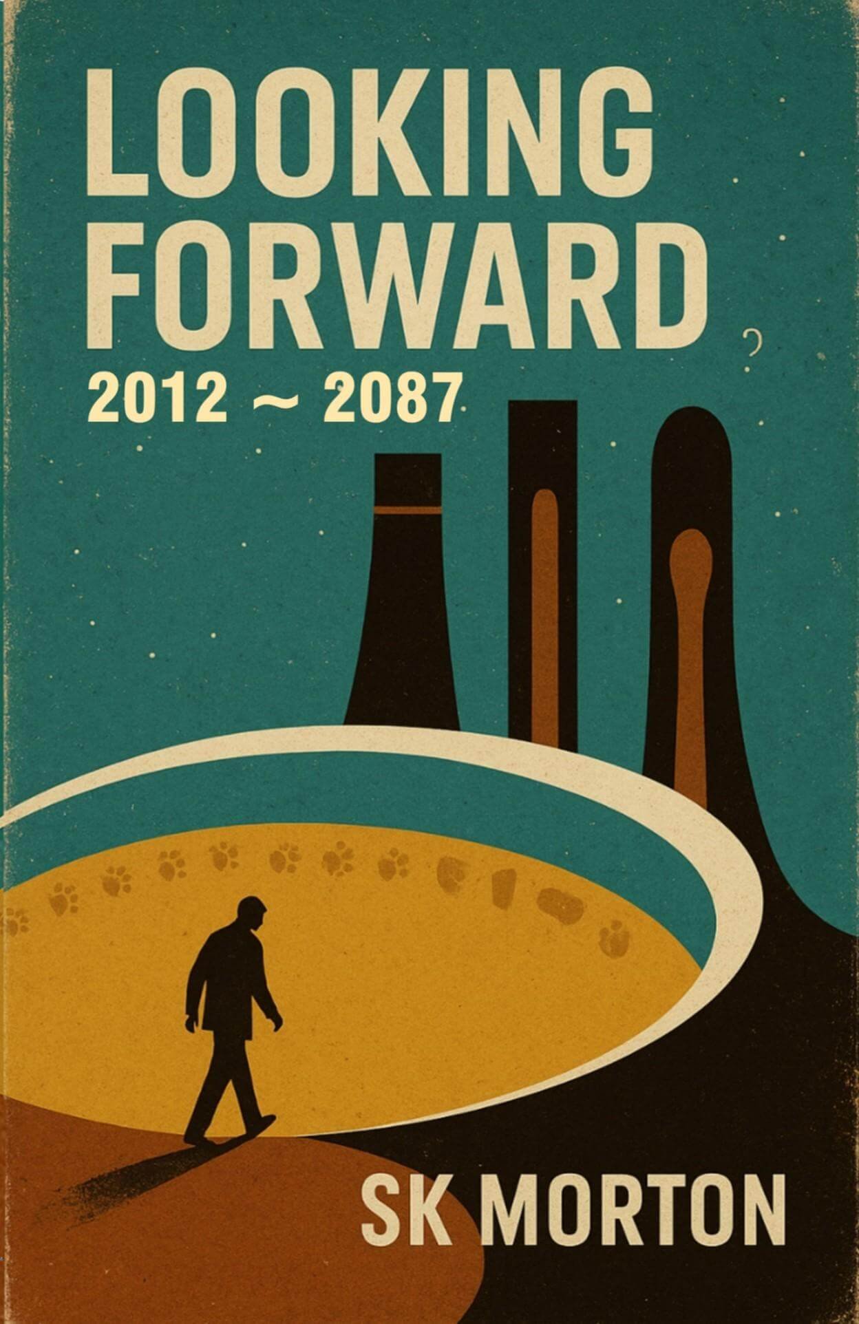 Book cover titled 'Looking Forward 2012-2087' by SK Morton, featuring stylized illustrations of power plant cooling towers and a person walking on a pathway.