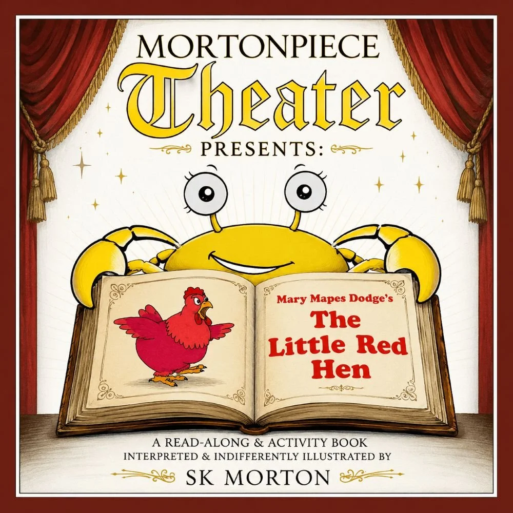 MortonPiece Theater Presents a children's book by SK Morton: The Little Red Hen.