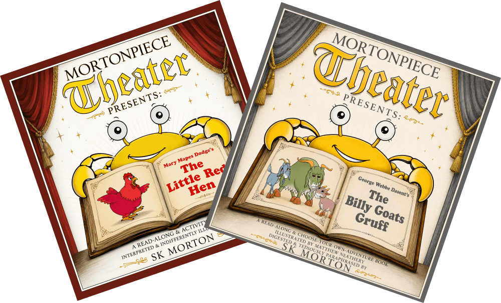 MortonPiece Theater Presents two children's books by SK Morton: The Little Red Hen and The Billy Goats Gruff.