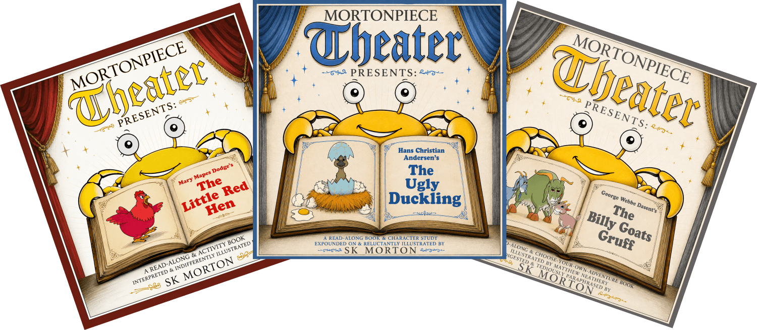 Three MortonPiece Theater Presents children's books by SK Morton: The Little Red Hen, The Ugly Duckling, and The Billy Goats Gruff.
