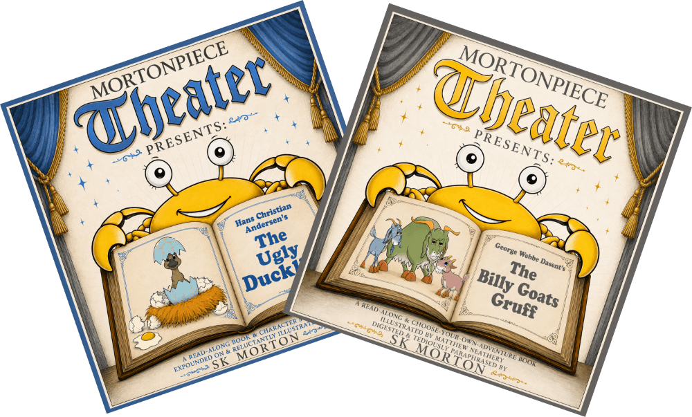 MortonPiece Theater Presents two children's books by SK Morton: The Ugly Duckling and The Billy Goats Gruff.