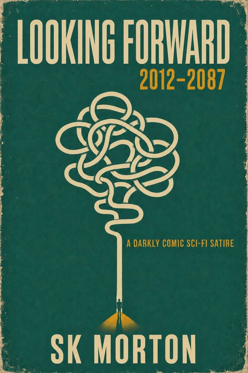 Vintage sci-fi book cover for *Looking Forward: 2012–2087* by SK Morton, featuring a tangled path above a lone figure on a distressed teal background.