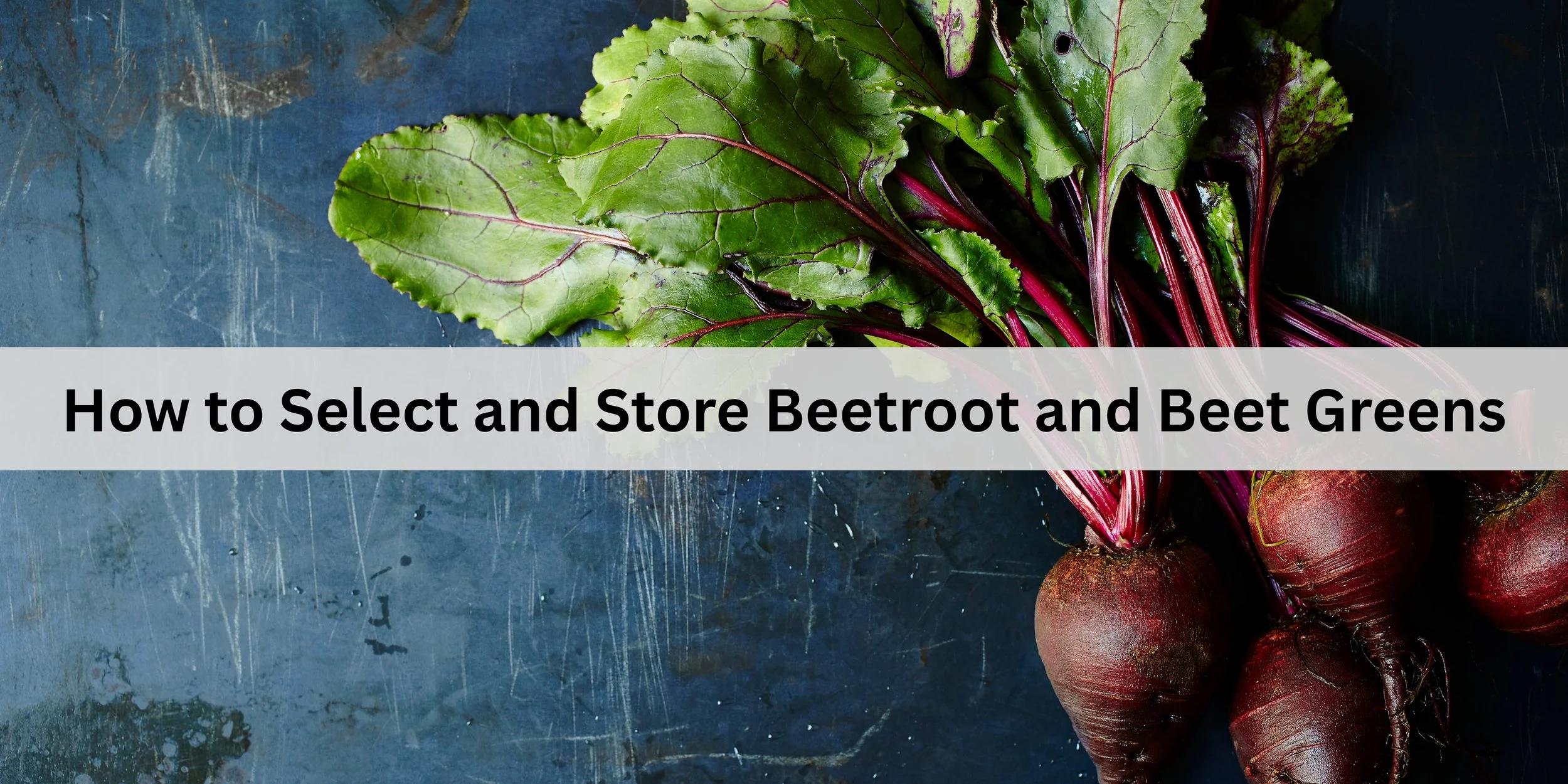 how to select and store beetroot and beet greens banner.jpg