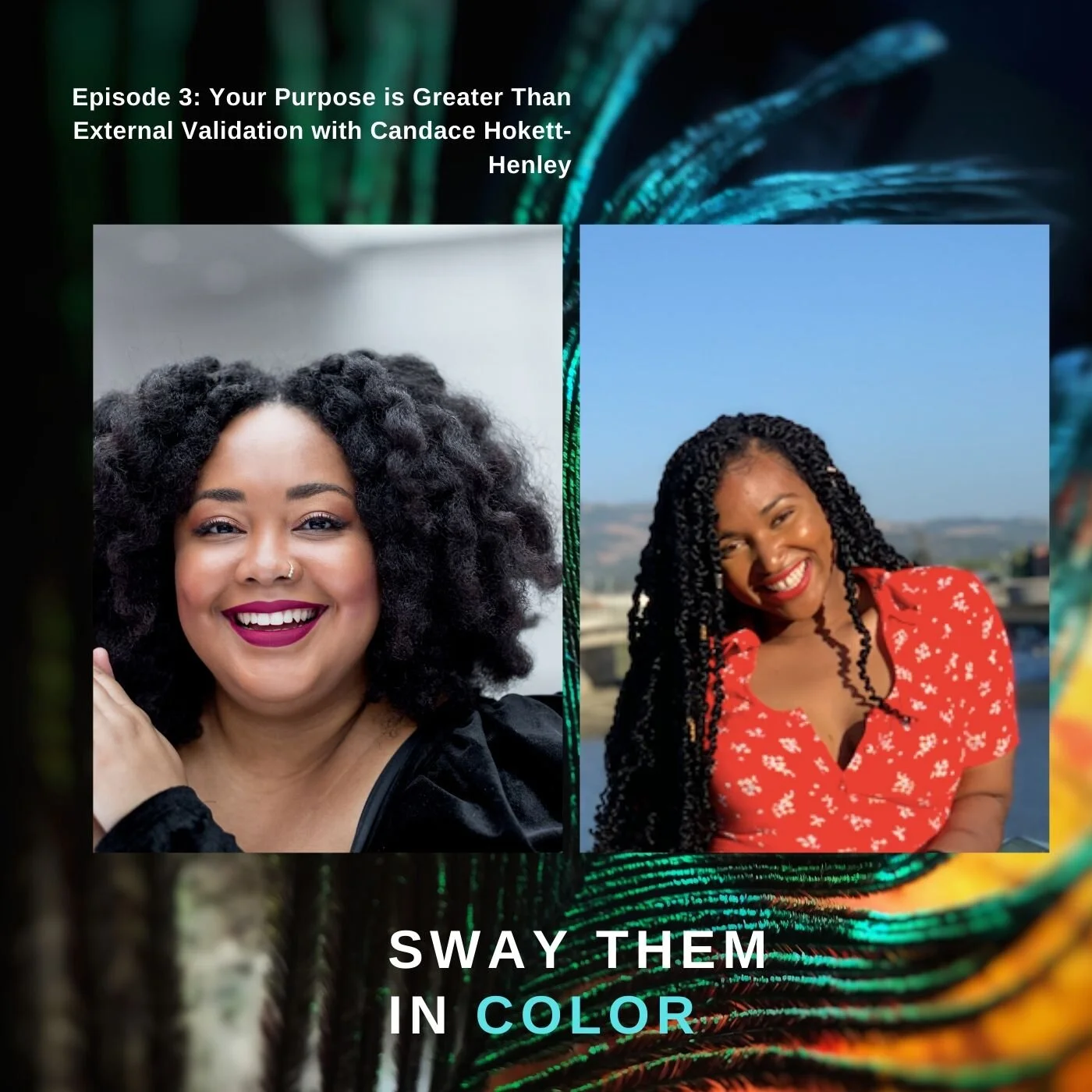 Your Purpose is Greater Than External Validation - Sway Them in Color Episode 3
