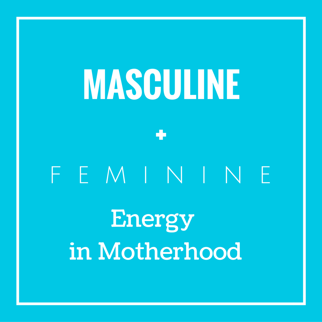 Masculine and Feminine Energy in Motherhood