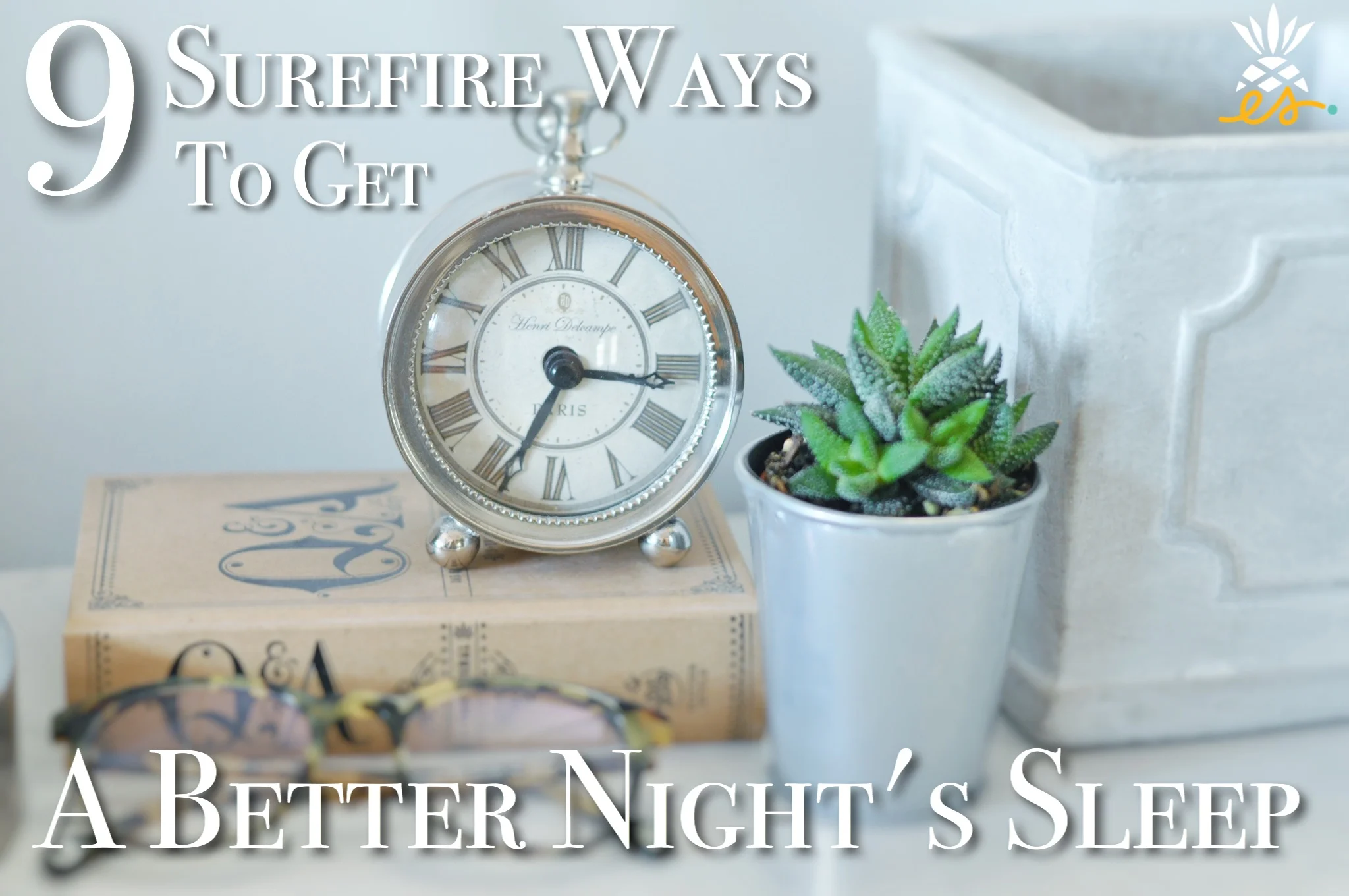 9 Surefire Ways To Get A Better Night's Sleep