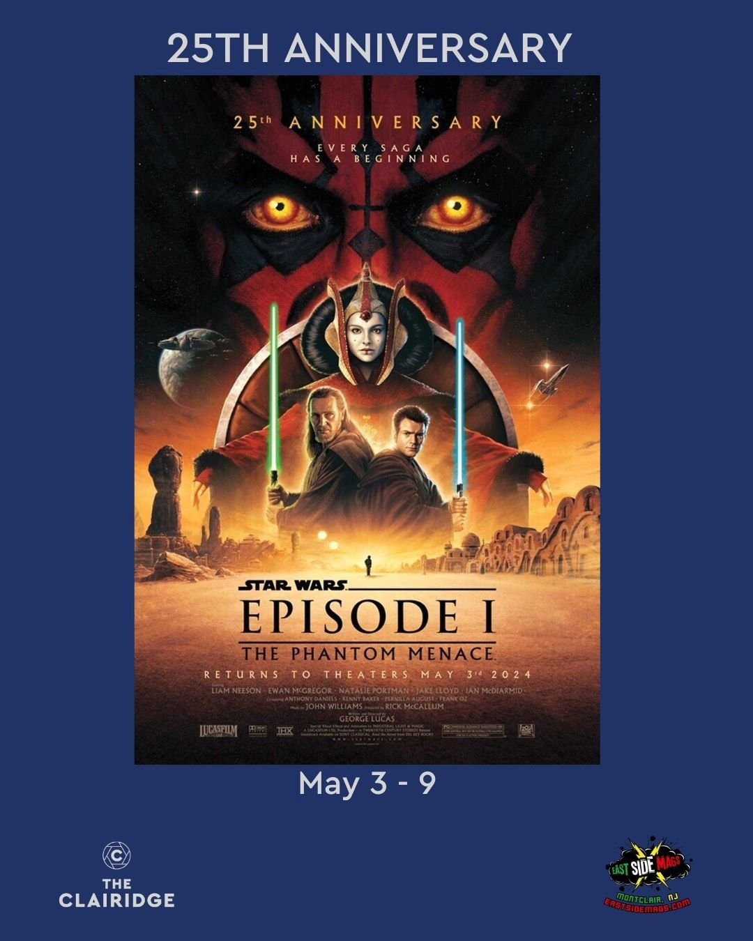 The force is strong at The Clairidge!

STAR WARS: EPISODE I &ndash; THE PHANTOM MENACE: 25TH ANNIVERSARY
May 3 - 9

After the feature, fans will also get a special first look at  STAR WARS: THE ACOLYTE series coming to Disney+ June 2024.

Presented i