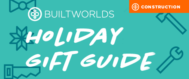 BuiltWorlds' Construction Gift Guide — Holiday 2017