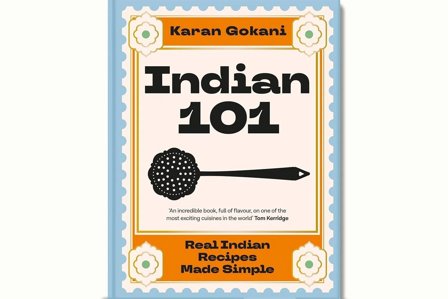 Featuring recipes from "Indian 101: Real Indian Recipes Made Simple" by Indian Chef Karan Gokani